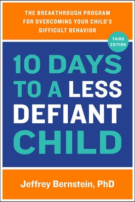 10 Days to a Less Defiant Child: The Breakthrough Program for Overcoming Your Child's Difficult Behavior