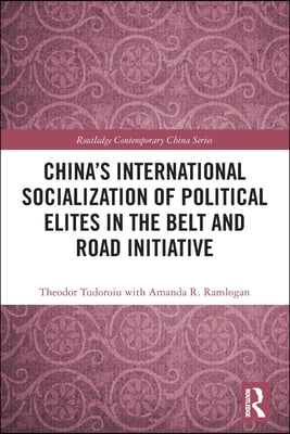 China&#39;s International Socialization of Political Elites in the Belt and Road Initiative