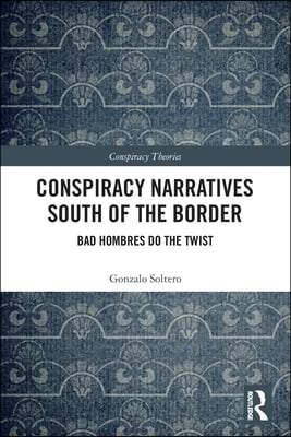 Conspiracy Narratives South of the Border