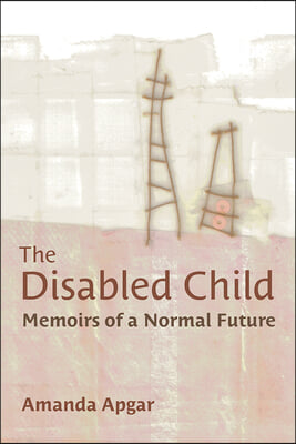 The Disabled Child: Memoirs of a Normal Future