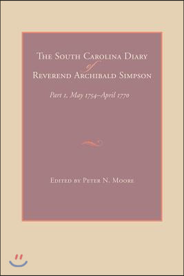 The South Carolina Diary of Reverend Archibald Simpson: Part 1, May 1754-April 1770