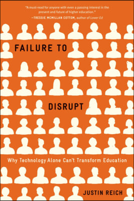 Failure to Disrupt: Why Technology Alone Can't Transform Education