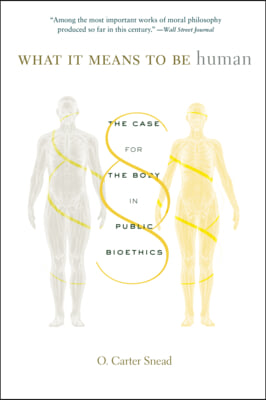 What It Means to Be Human: The Case for the Body in Public Bioethics