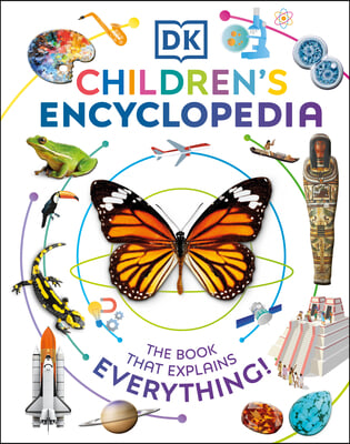 DK Children&#39;s Encyclopedia: The Book That Explains Everything!