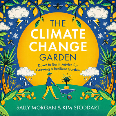 The Climate Change Garden, Updated Edition: Down to Earth Advice for Growing a Resilient Garden