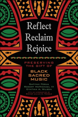 Reflect, Reclaim, Rejoice: Preserving the Gift of Black Sacred Music