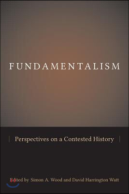 Fundamentalism: Perspectives on a Contested History