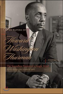 The Papers of Howard Washington Thurman: The Soundless Passion of a Single Mind, June 1949-December 1962