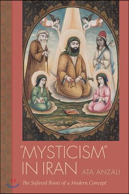 Mysticism in Iran: The Safavid Roots of a Modern Concept