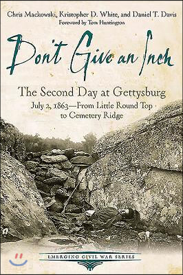 Don&#39;t Give an Inch: The Second Day at Gettysburg, July 2, 1863