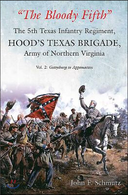 "the Bloody Fifth"--The 5th Texas Infantry Regiment, Hood's Texas Brigade, Army of Northern Virginia: Volume 2: Gettysburg to Appomattox