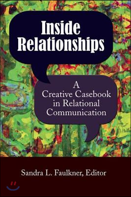 Inside Relationships: A Creative Casebook in Relational Communication