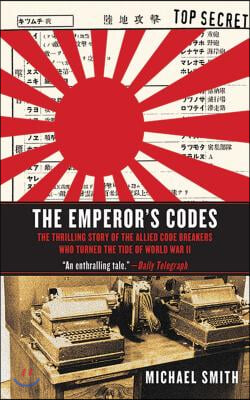 The Emperor&#39;s Codes: The Thrilling Story of the Allied Code Breakers Who Turned the Tide of World War II