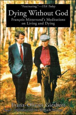 Dying Without God: Francois Mitterrand&#39;s Meditations on Living and Dying