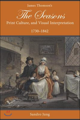 James Thomson&#39;s the Seasons, Print Culture, and Visual Interpretation, 1730-1842