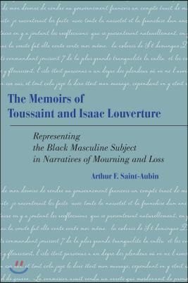 The Memoirs of Toussaint and Isaac Louverture: Representing the Black Masculine Subject in Narratives of Mourning and Loss