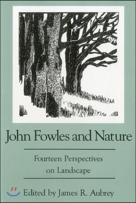 John Fowles and Nature: Fourteen Perspectives on Landscape
