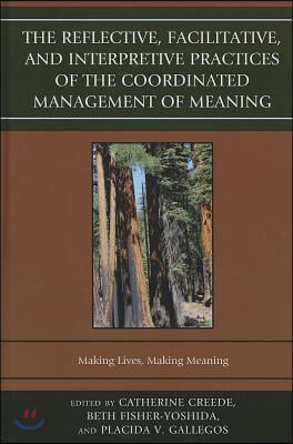 The Reflective, Facilitative, and Interpretive Practice of the Coordinated Management of Meaning: Making Lives and Making Meaning