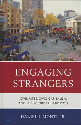 Engaging Strangers: Civil Rites, Civic Capitalism, and Public Order in Boston