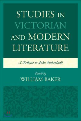 Studies in Victorian and Modern Literature: A Tribute to John Sutherland