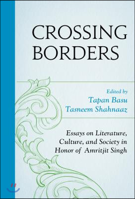 Crossing Borders: Essays on Literature, Culture, and Society in Honor of Amritjit Singh