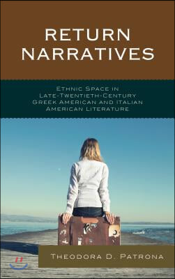 Return Narratives: Ethnic Space in Late-Twentieth-Century Greek American and Italian American Literature