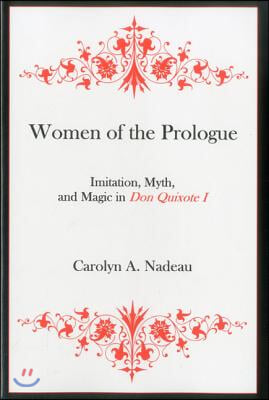 Women of the Prologue: Imitation, Myth, and Magic in Don Quixote I