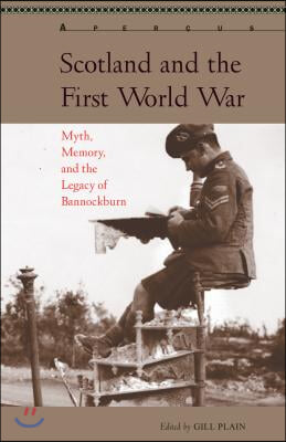 Scotland and the First World War: Myth, Memory, and the Legacy of Bannockburn