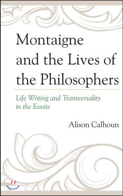 Montaigne and the Lives of the Philosophers: Life Writing and Transversality in the Essais