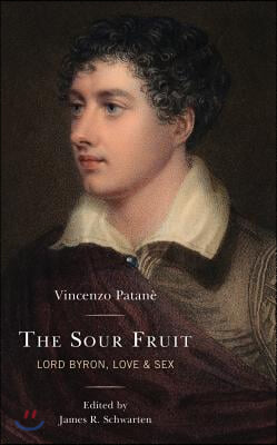 The Sour Fruit: Lord Byron, Love &amp; Sex