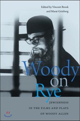 Woody on Rye: Jewishness in the Films and Plays of Woody Allen