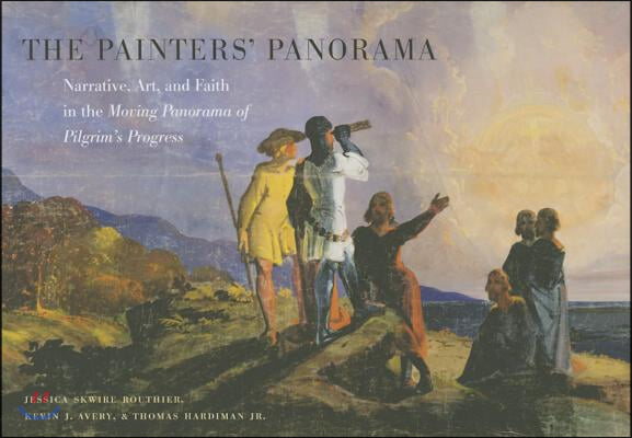 The Painters' Panorama: Narrative, Art, and Faith in the Moving Panorama of Pilgrim's Progress