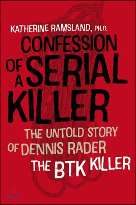 The Confession of a Serial Killer - The Untold Story of Dennis Rader, the BTK Killer