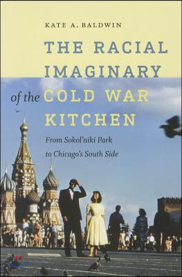 The Racial Imaginary of the Cold War Kitchen: From Sokol'niki Park to Chicago's South Side