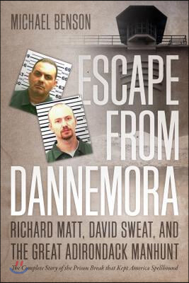 Escape from Dannemora: Richard Matt, David Sweat, and the Great Adirondack Manhunt