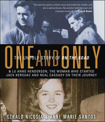 One and Only: The Untold Story of on the Road &amp; Lu Anne Henderson, the Woman Who Started Jack Kerouac and Neal Cassady on Their Jour