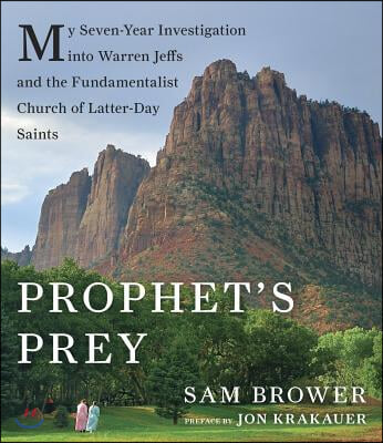 Prophet&#39;s Prey: My Seven-Year Investigation Into Warren Jeffs and the Fundamentalist Church of Latter Day Saints