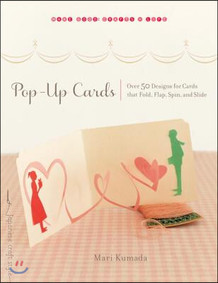 Pop-Up Cards: Over 50 Designs for Cards That Fold, Flap, Spin, and Slide