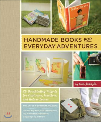 Handmade Books for Everyday Adventures: 20 Bookbinding Projects for Explorers, Travelers, and Nature Lovers