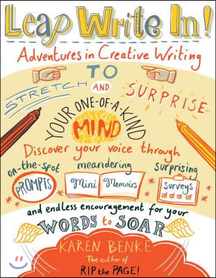 Leap Write In!: Adventures in Creative Writing to Stretch &amp; Surprise Your One-Of-A-Kind Mind