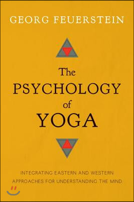 The Psychology of Yoga: Integrating Eastern and Western Approaches for Understanding the Mind