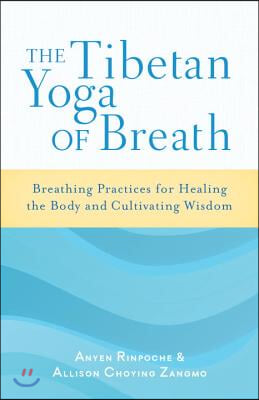 The Tibetan Yoga of Breath: Breathing Practices for Healing the Body and Cultivating Wisdom