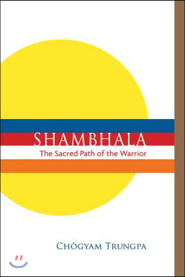 Shambhala: The Sacred Path of the Warrior