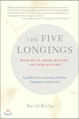 The Five Longings: What We've Always Wanted--And Already Have