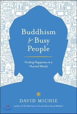 Buddhism for Busy People: Finding Happiness in a Hurried World