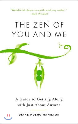 The Zen of You and Me: A Guide to Getting Along with Just about Anyone