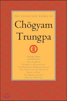 The Collected Works of Chogyam Trungpa, Volume 9: True Command - Glimpses of Realization - Shambhala Warrior Slogans - The Teacup and the Skullcup - S