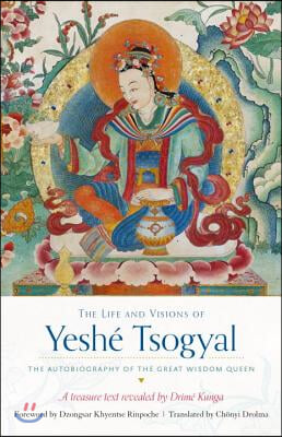 The Life and Visions of Yeshe Tsogyal: The Autobiography of the Great Wisdom Queen