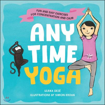 Anytime Yoga: Fun and Easy Exercises for Concentration and Calm