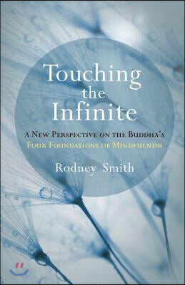 Touching the Infinite: A New Perspective on the Buddha's Four Foundations of Mindfulness